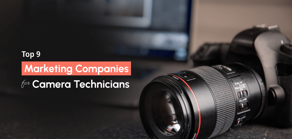 Top 9 Marketing Companies for Camera Technicians