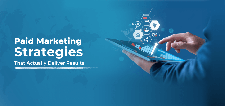 Paid Marketing Strategies That Actually Deliver Results