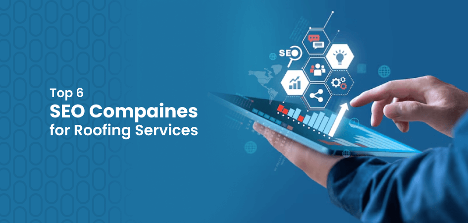 Top 6 SEO Companies for Roofing Services